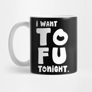 I Want TOFU Tonight Mug